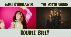 Mimi O’Bonsawin & The North Sound DOUBLE BILL @ Old Church Theatre